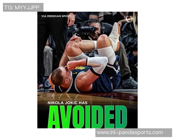 约基奇明天将进行全面医疗检查望其伤势无大碍恢复顺利